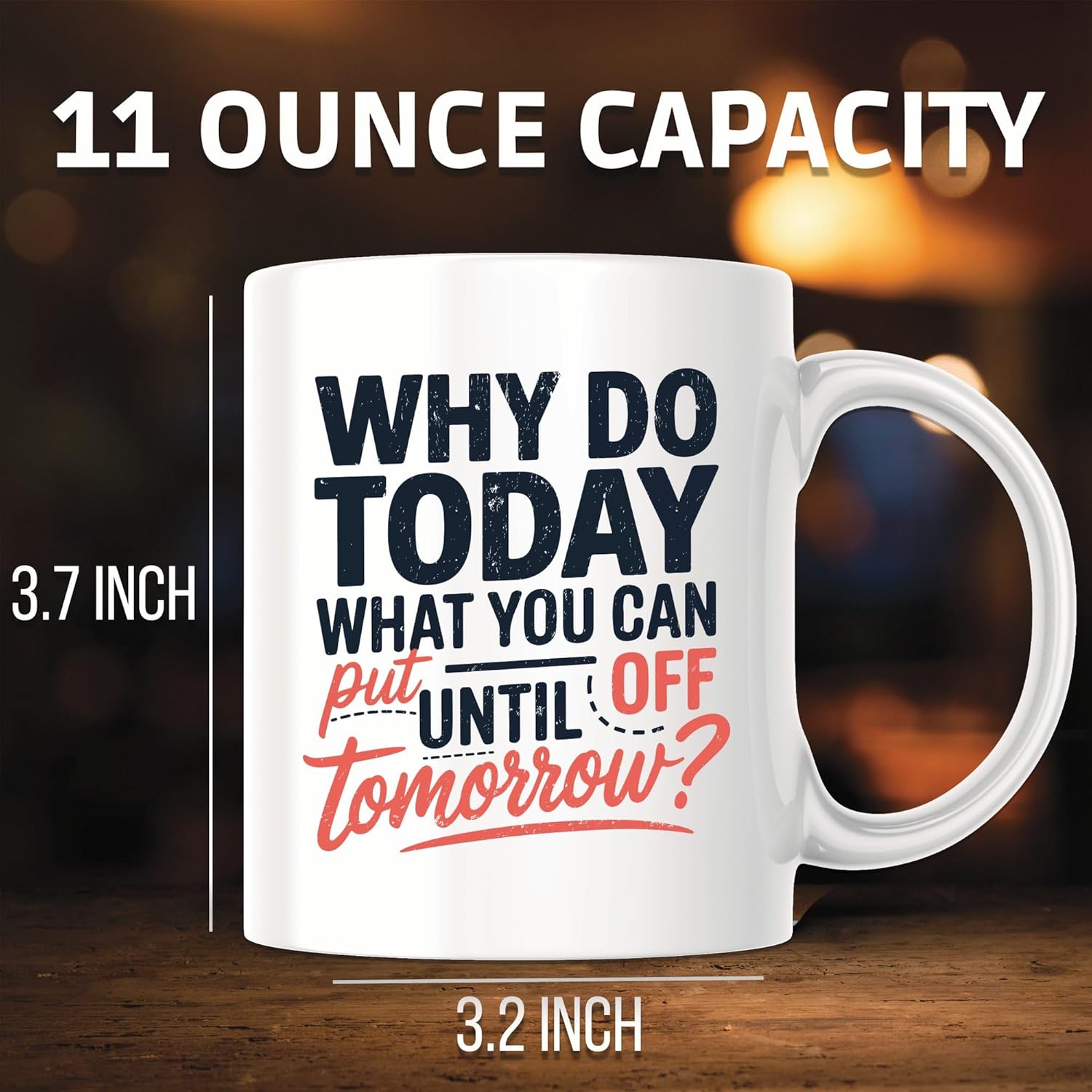 Why Do Today What You Can Put Off Until Tomorrow Coffee Mug - Motivational Coffee Mug - 11 Ounce Ceramic Cup - PLDFM06665