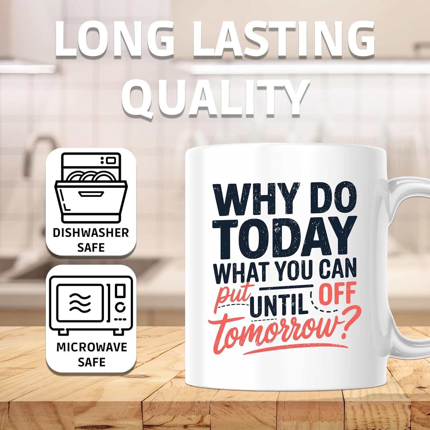 Why Do Today What You Can Put Off Until Tomorrow Coffee Mug - Motivational Coffee Mug - 11 Ounce Ceramic Cup - PLDFM06665