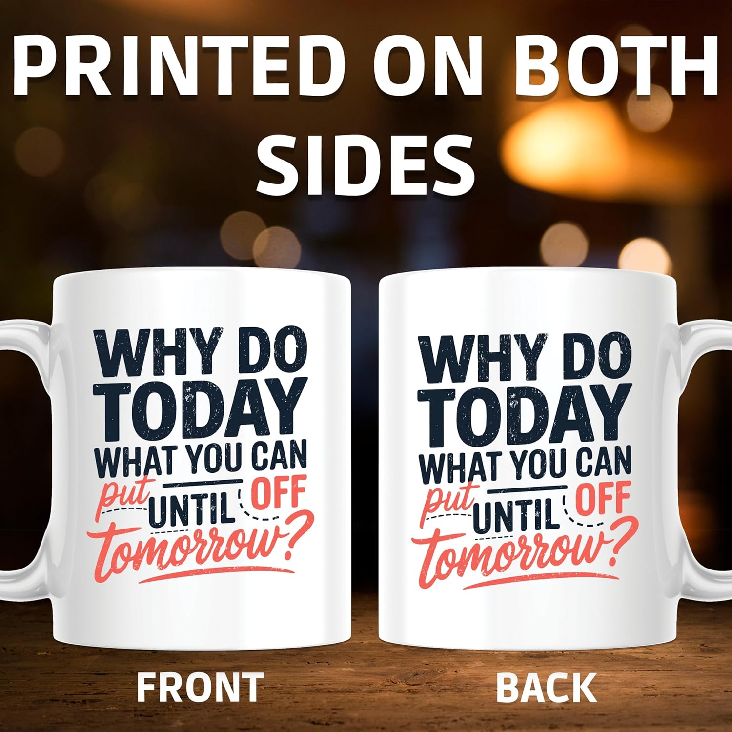 Why Do Today What You Can Put Off Until Tomorrow Coffee Mug - Motivational Coffee Mug - 11 Ounce Ceramic Cup - PLDFM06665