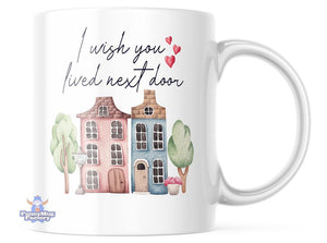 I Wish You Lived Next Door Coffee Mug | Sweet Cute Coffee Cup | CM741