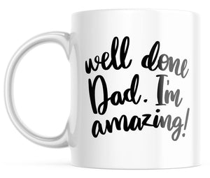 Well Done Dad, I'm Amazing Funny Coffee Mug | 11-oz. Coffee Cup | CM313