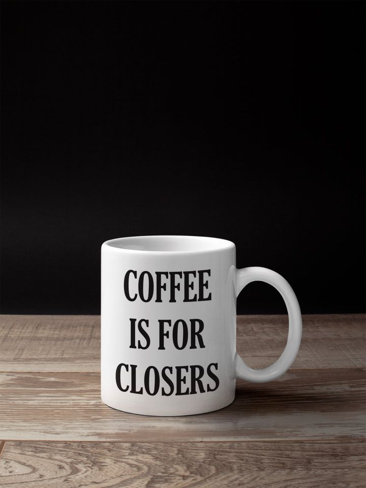 Coffee is For Closers Funny Coffee Mug | Glengarry Glen Ross Funny Line by Alec | CM1027