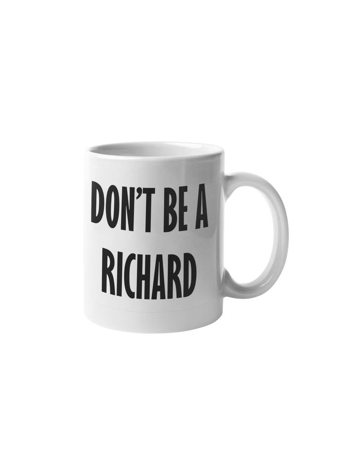 Don't Be a Richard Funny Coffee Mug | 11 Ounce Coffee Cup | CM1024