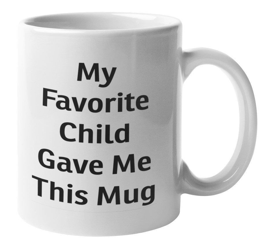 Funny My Favorite Child Gave Me This Mug | 11oz Coffee Cup | CM1009