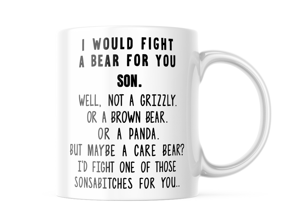 I Would Fight A Bear For You Son - Funny 11oz Coffee Cup | CM310