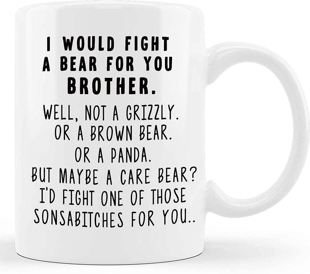 I Would Fight A Bear For You Brother Funny Coffee Mug | 11oz. Coffee Cup | CPM049