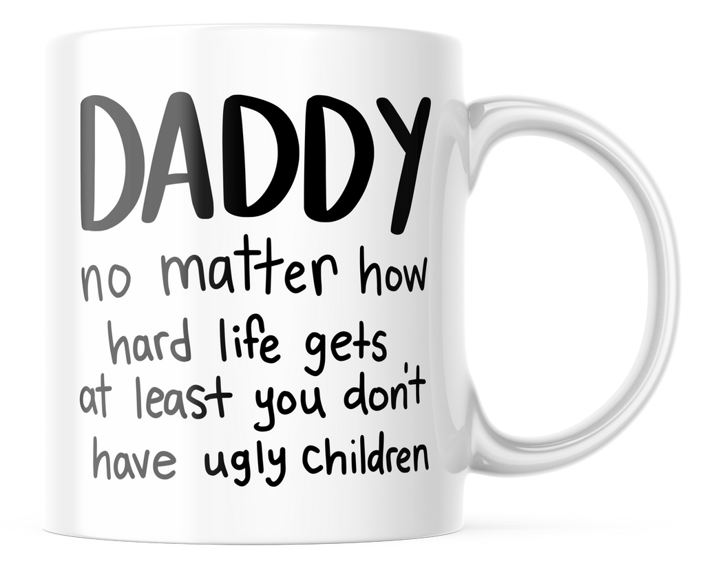 Daddy No Matter How Hard Life Gets Funny Coffee Mug | 11oz. Coffee Mug | CM324