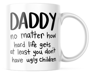 Daddy No Matter How Hard Life Gets Funny Coffee Mug | 11oz. Coffee Mug | CM324