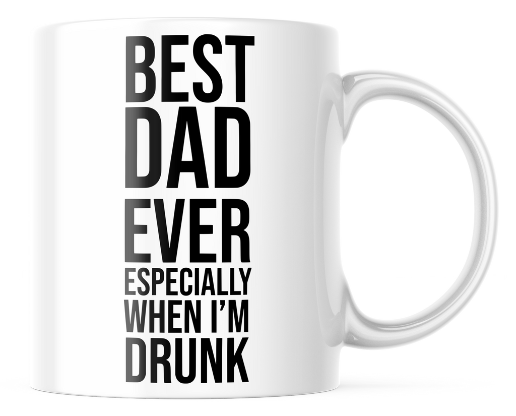 Best Dad Ever Especially When I'm Drunk Funny Father's Day Mug | CM321