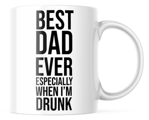 Best Dad Ever Especially When I'm Drunk Funny Father's Day Mug | CM321