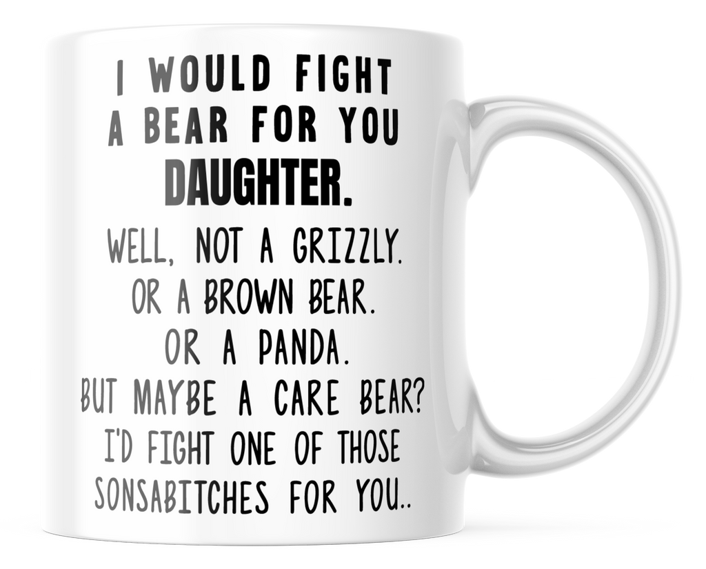 I Would Fight A Bear For You Daughter Funny Coffee Mug | 11oz. Coffee Cup | CM308