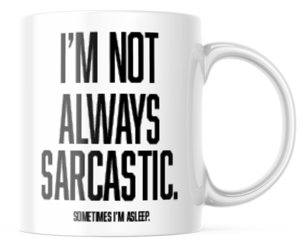 I'm Not Always Sarcastic Funny Coffee Mug | 11oz Coffee Cup | CM280