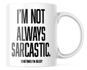 I'm Not Always Sarcastic Funny Coffee Mug | 11oz Coffee Cup | CM280