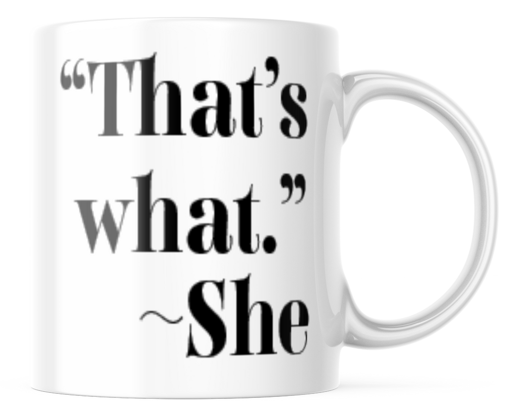That's What Funny Coffee Mug | 11oz. Coffee Cup | CM279