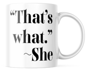 That's What Funny Coffee Mug | 11oz. Coffee Cup | CM279