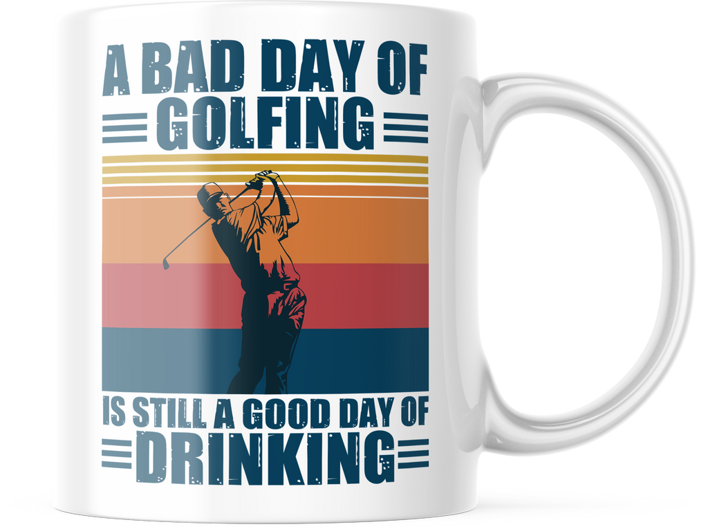 A Bad Day Of Golfing Is A Good Day Of Drinking Funny Coffee Mug | CM262