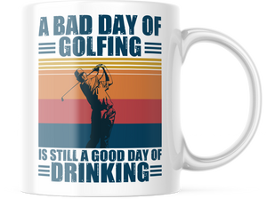 A Bad Day Of Golfing Is A Good Day Of Drinking Funny Coffee Mug | CM262