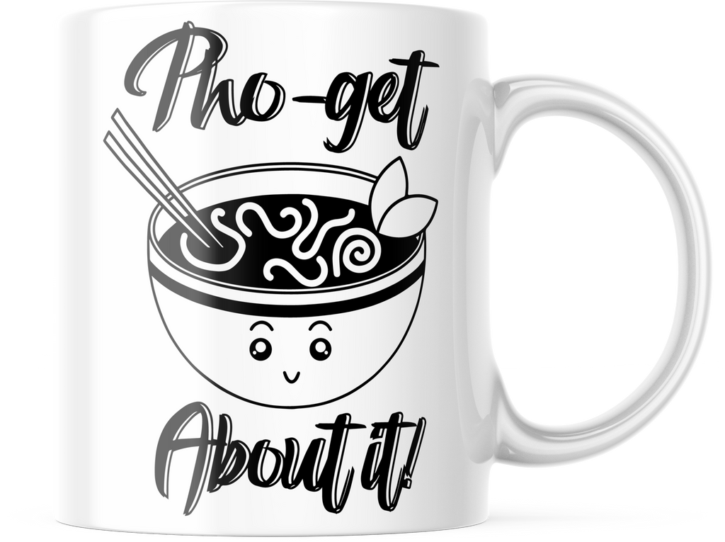 Pho-get About It! Funny Food Coffee Mug | 11oz. Coffee Cup | CM249