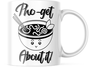 Pho-get About It! Funny Food Coffee Mug | 11oz. Coffee Cup | CM249