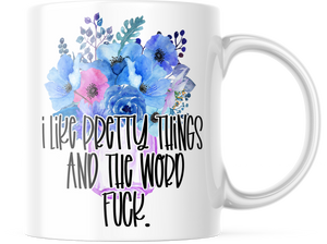 I Like Pretty Things and The Word Fu*k | Funny 11oz. Flower Mug | CM156