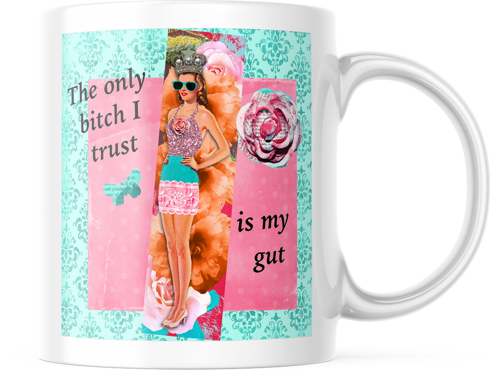 The Only B!tch I Trust Is My Gut | Funny 11oz. Coffee Mug | CM155