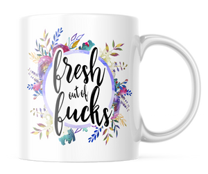 Fresh Out of Fu*ks | Floral 11oz. Coffee Mug | CM166