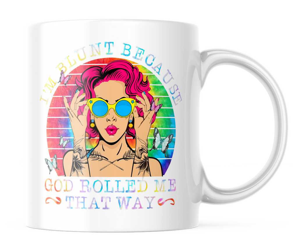 I'm Blunt Because God Rolled me That Way | Colorful 11oz. Coffee Mug | CM115