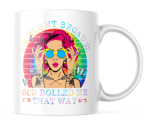 I'm Blunt Because God Rolled me That Way | Colorful 11oz. Coffee Mug | CM115