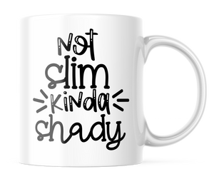 Not Slim Kinda Shady | Funny 11oz. Coffee Mug | CM146