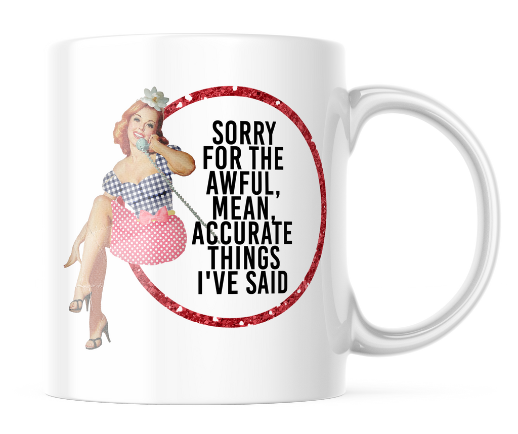 Sorry For the Things I Said | Funny Vintage 11oz. Coffee Mug | CM153