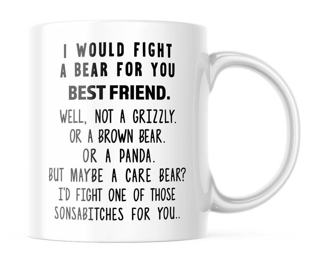 I Would Fight A Bear For You Best Friend Funny Coffee Mug | 11oz. Coffee Cup | CM305