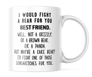 I Would Fight A Bear For You Best Friend Funny Coffee Mug | 11oz. Coffee Cup | CM305