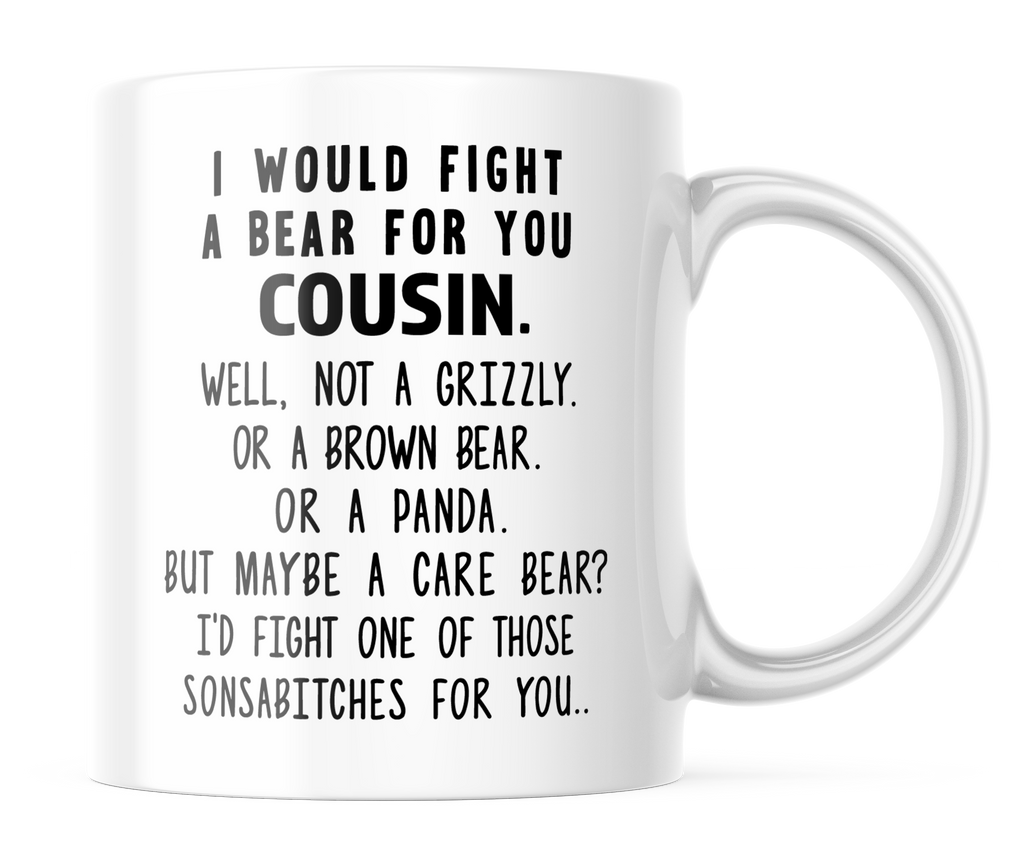 I Would Fight A Bear For You Cousin Funny Coffee Mug | 11oz. Coffee Mug | CM304