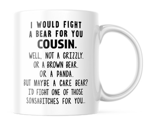 I Would Fight A Bear For You Cousin Funny Coffee Mug | 11oz. Coffee Mug | CM304