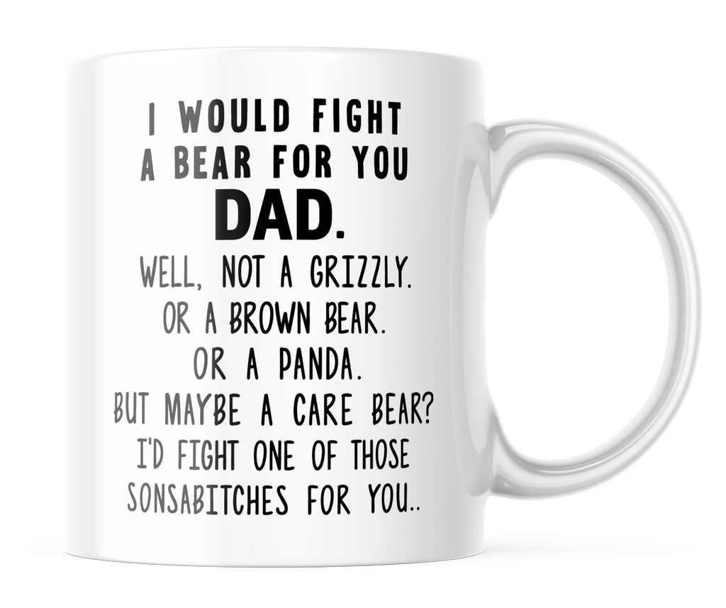 I Would Fight a Bear for You Dad Funny Coffee Mug | 11 oz Coffee Cup | CM303