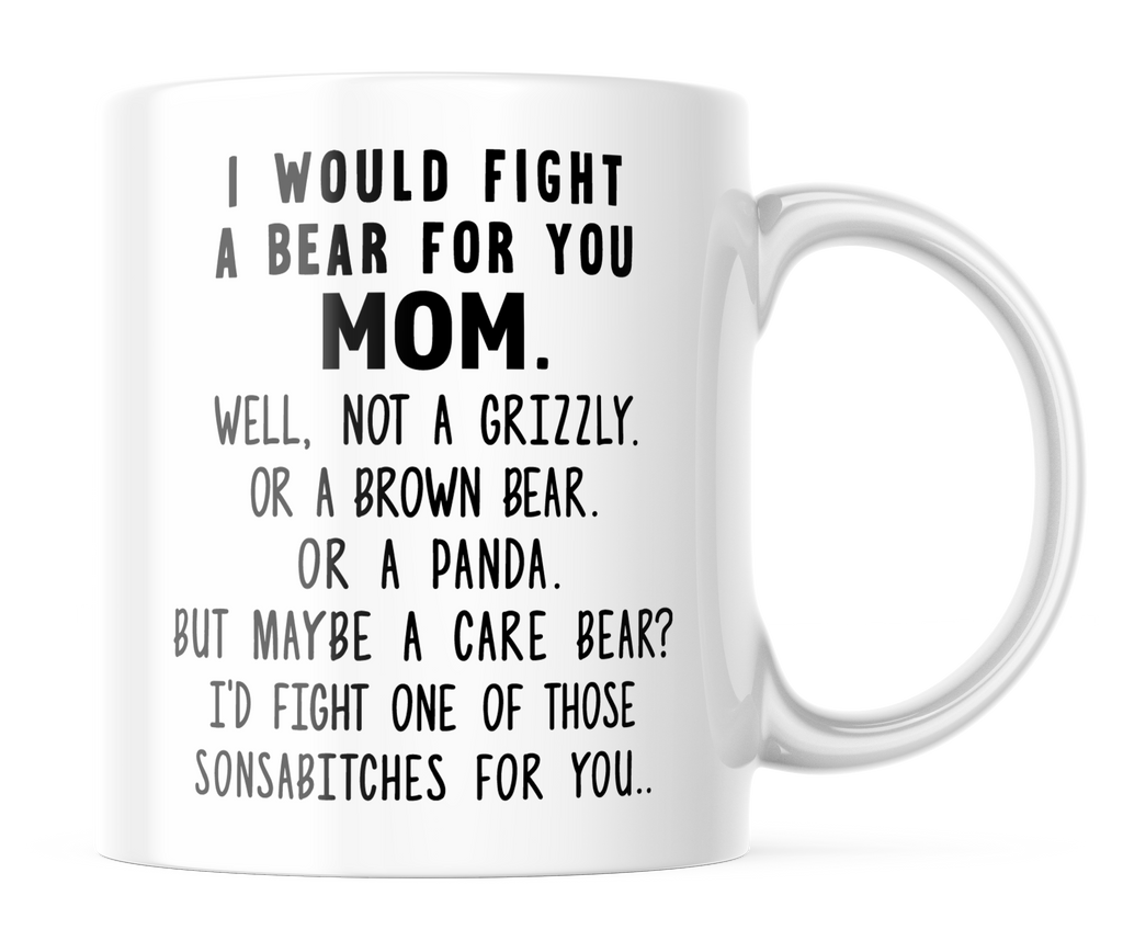 I Would Fight a Bear For You Mom Funny Coffee Mug | 11 oz Coffee Cup | CM298