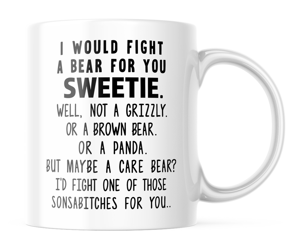 I Would Fight A Bear For You Sweetie Bear Funny Coffee Mug | 11oz. Coffee Cup | CM295