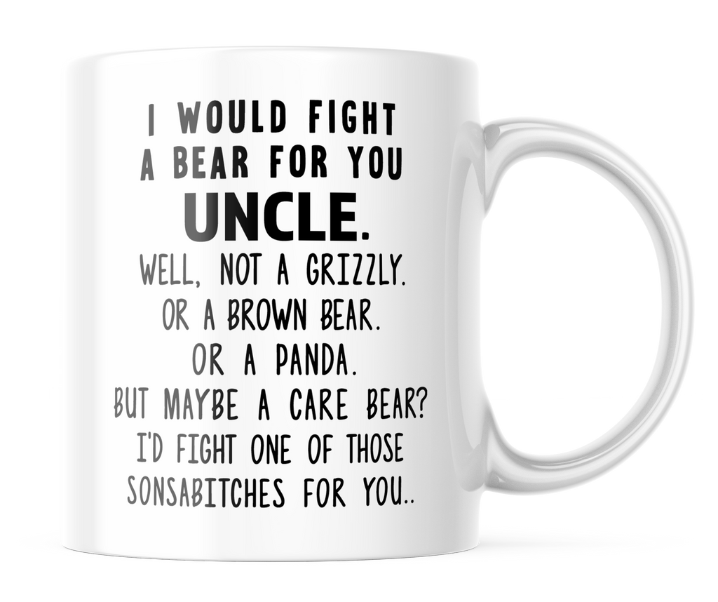 I Would Fight A Bear For You Uncle Funny Coffee Mug | 11oz. Coffee Mug | CM294