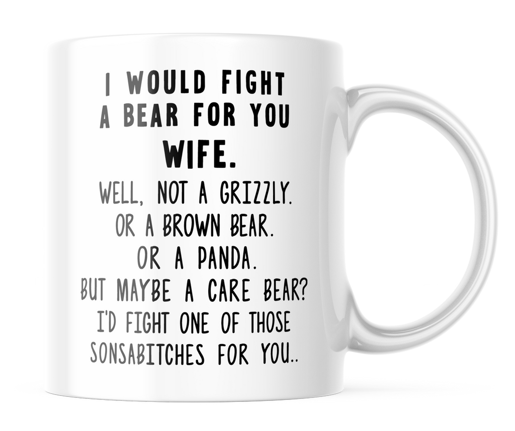I Would Fight a Bear for You Wife Funny Coffee Mug | 11 oz Coffee Cup | CM293