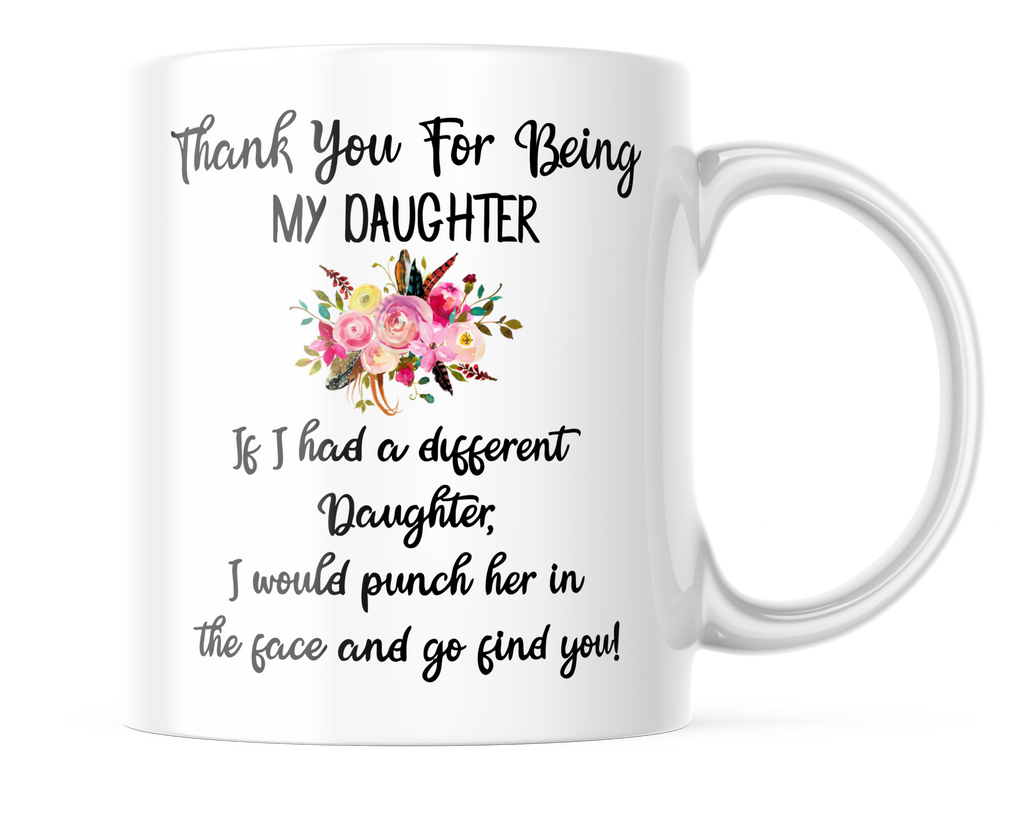 Thank You for Being My Daughter | Cute Mug for Daughters | 11oz. Coffee Cup | CM377