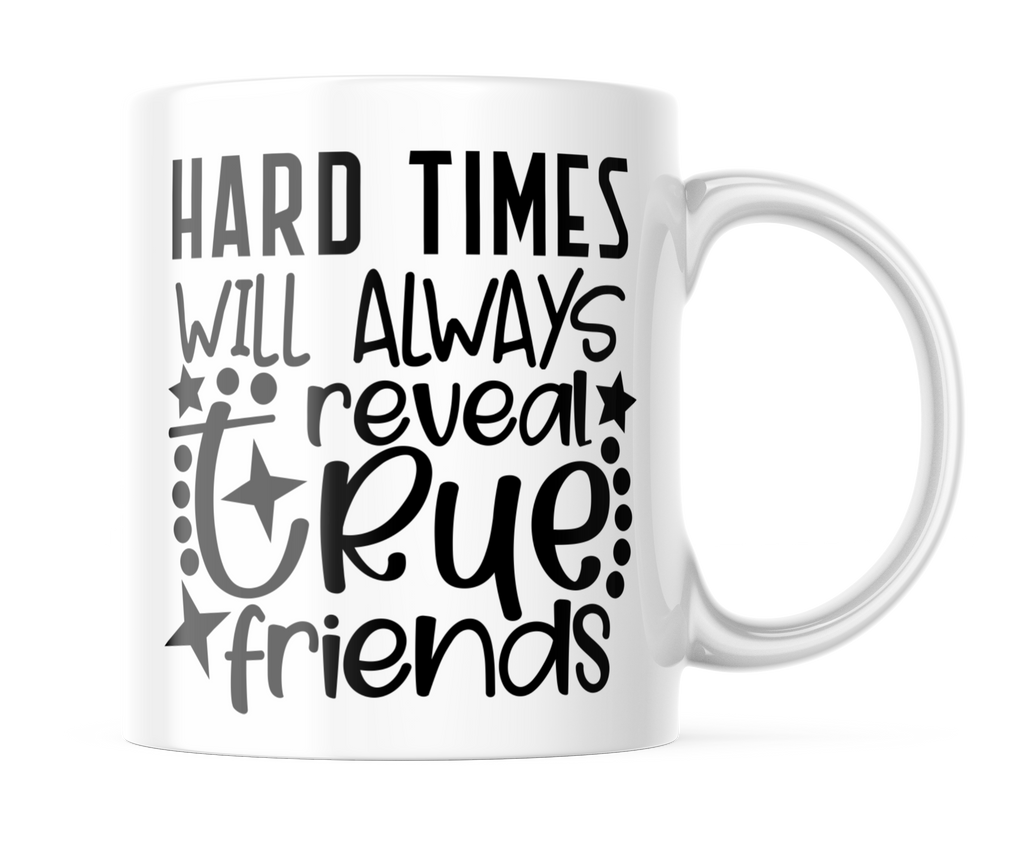 Hard Times Reveal True Friends | Cute 11oz Coffee Cup | CM393