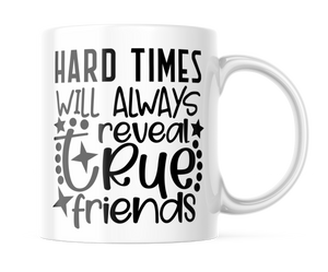 Hard Times Reveal True Friends | Cute 11oz Coffee Cup | CM393