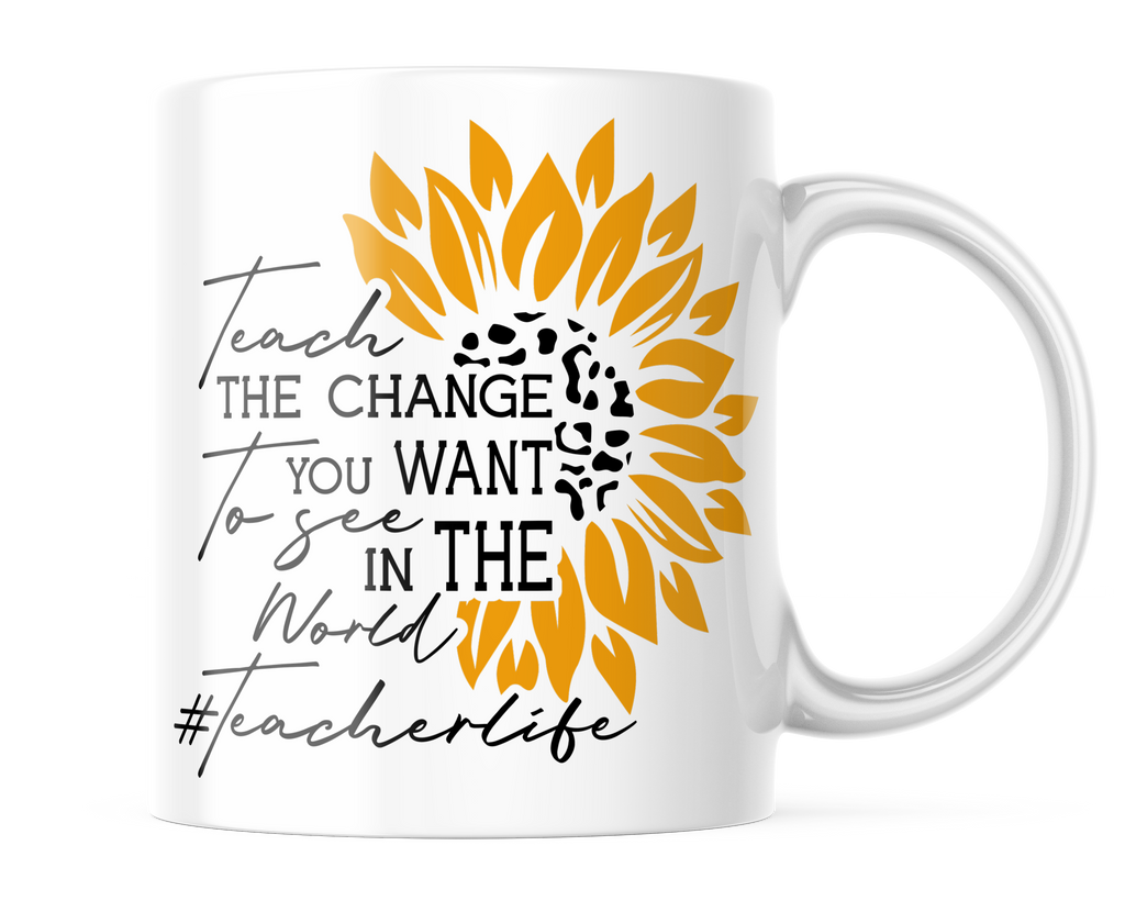 Teach the Change You Want to see In The World | Teacher Coffee Cup | Teacher Life Mug | CM407