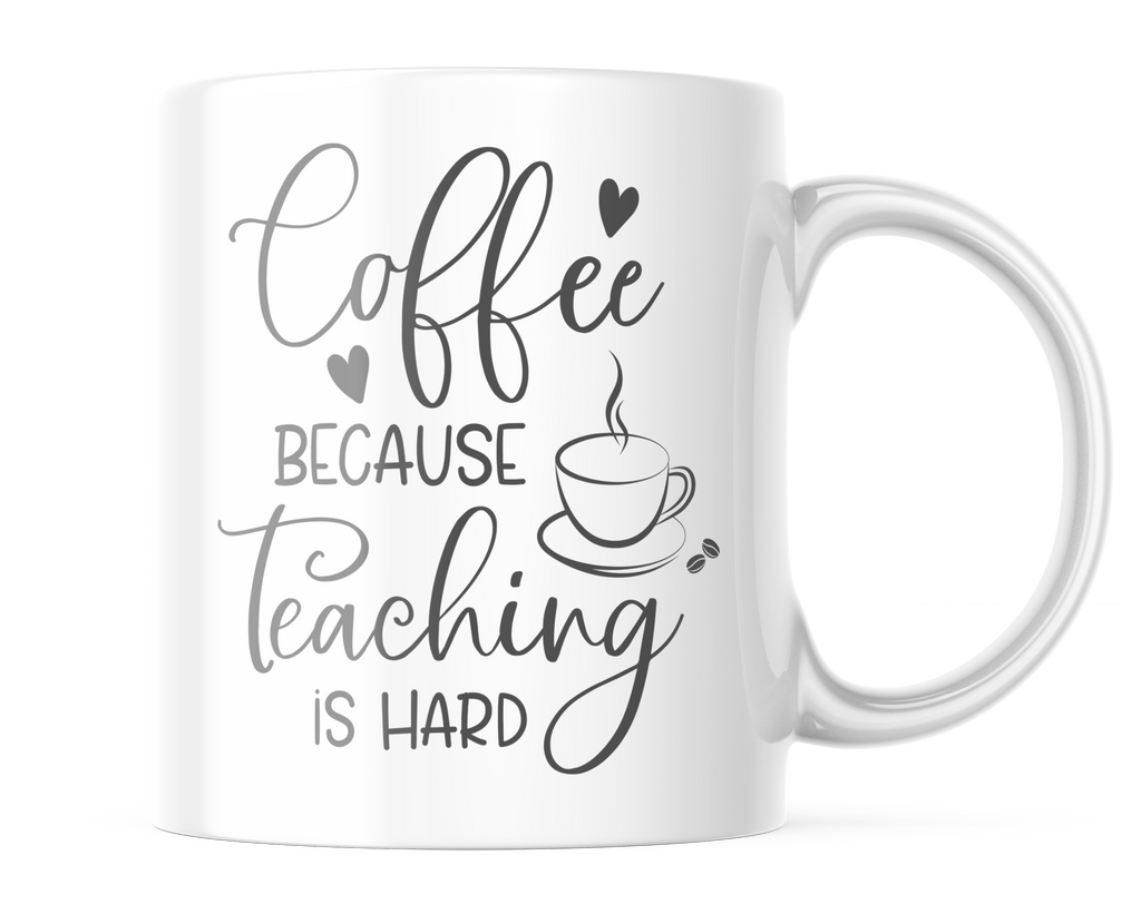 Coffee Because Teaching is Hard | Funny Teacher Life Mug | CM409