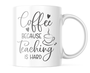 Coffee Because Teaching is Hard | Funny Teacher Life Mug | CM409