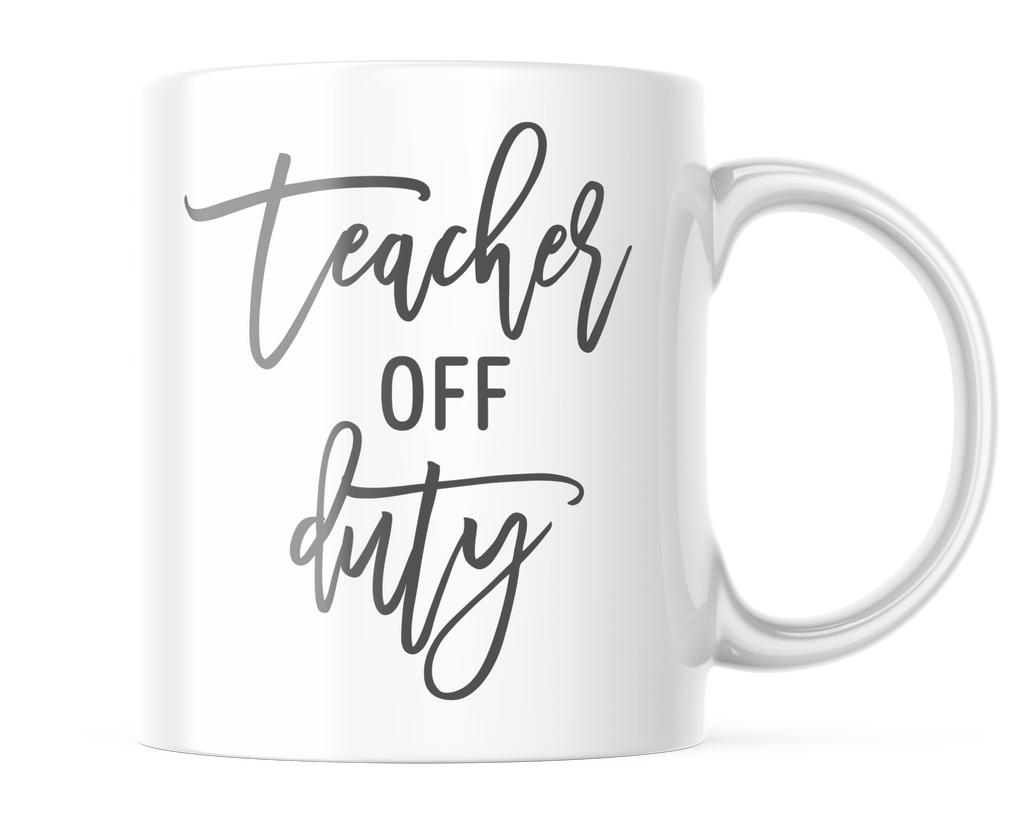 Teacher Off Duty | Cute Teacher Life Mug | CM417