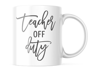 Teacher Off Duty | Cute Teacher Life Mug | CM417