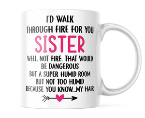 I'd Walk Through Fire For You Sister | Funny Coffee Cup for Sisters | CM432