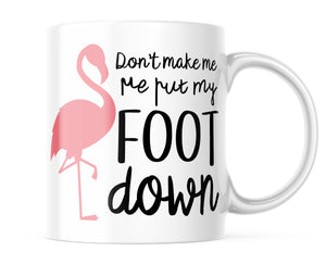 Don't Make Me Put My Foot Down | Funny Flamingo Mug | CM435