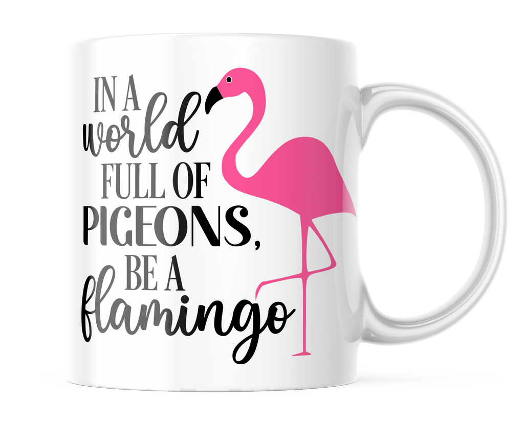 In A World Full Of Pigeons Be A Flamingo | Inspirational Mug | CM441